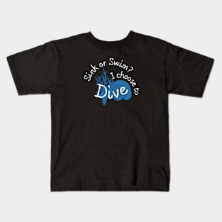 Sink or swim? I choose to dive - Scuba diving | Scuba | Ocean lovers | Freediver Kids T-Shirt